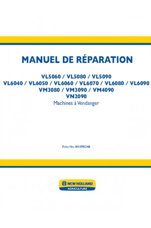 New Holland VL5060, VL5080, VL5090, VL6040, VL6050, VL6060, VL6070, VL6080, VL6090, VM3080, VM3090, VM4090, VN2090 Service Manual